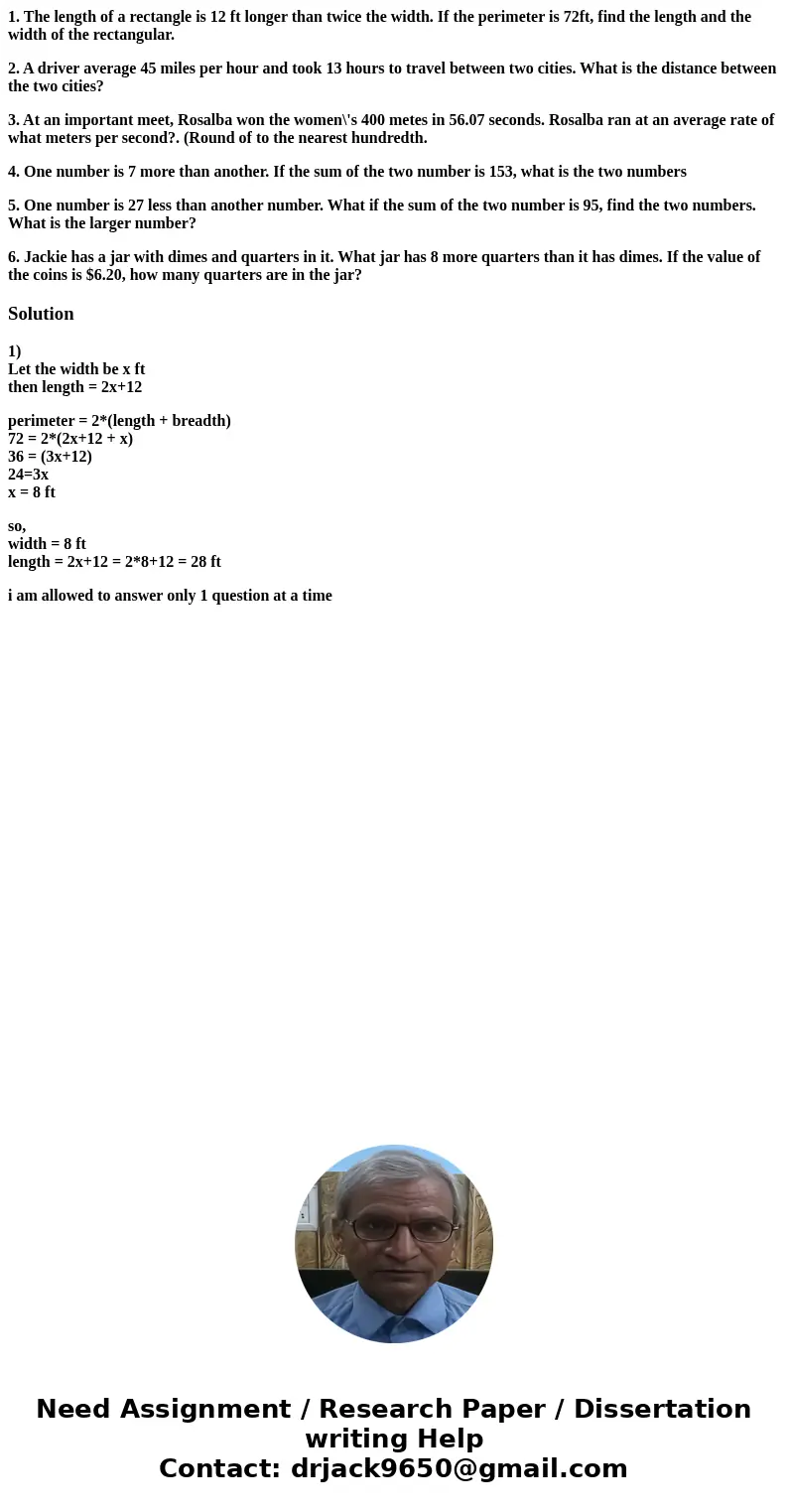 1. The length of a rectangle is 12 ft longer than twice the width. If the perimeter is 72ft, find the length and the width of the rectangular. 2. A driver avera 1. The length of a rectangle is 12 ft longer than twice the width. If the perimeter is 72ft, find the length and the width of the rectangular. 2. A driver avera