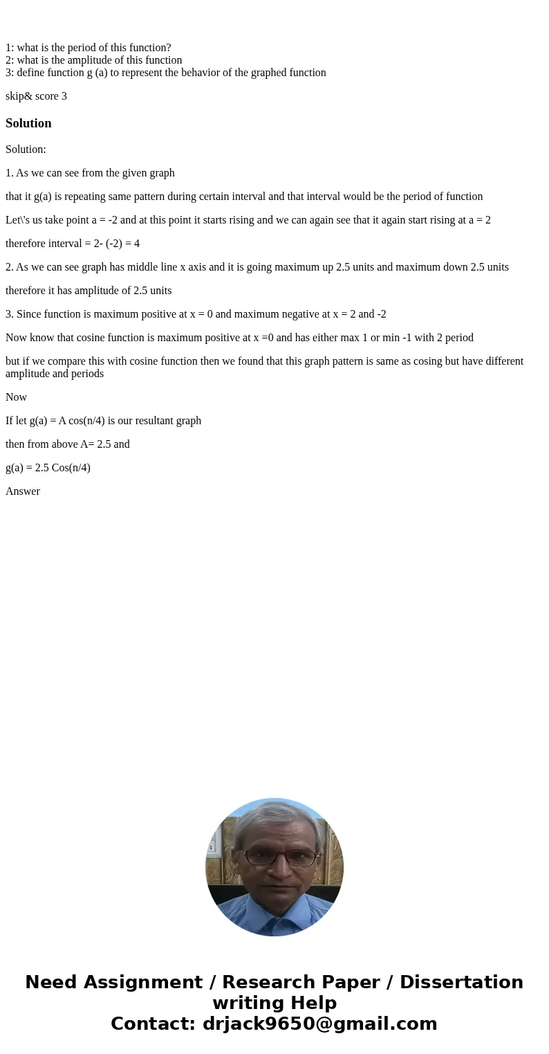 1: what is the period of this function? 2: what is the amplitude of this function 3: define function g (a) to represent the behavior of the graphed function sk  1: what is the period of this function? 2: what is the amplitude of this function 3: define function g (a) to represent the behavior of the graphed function sk
