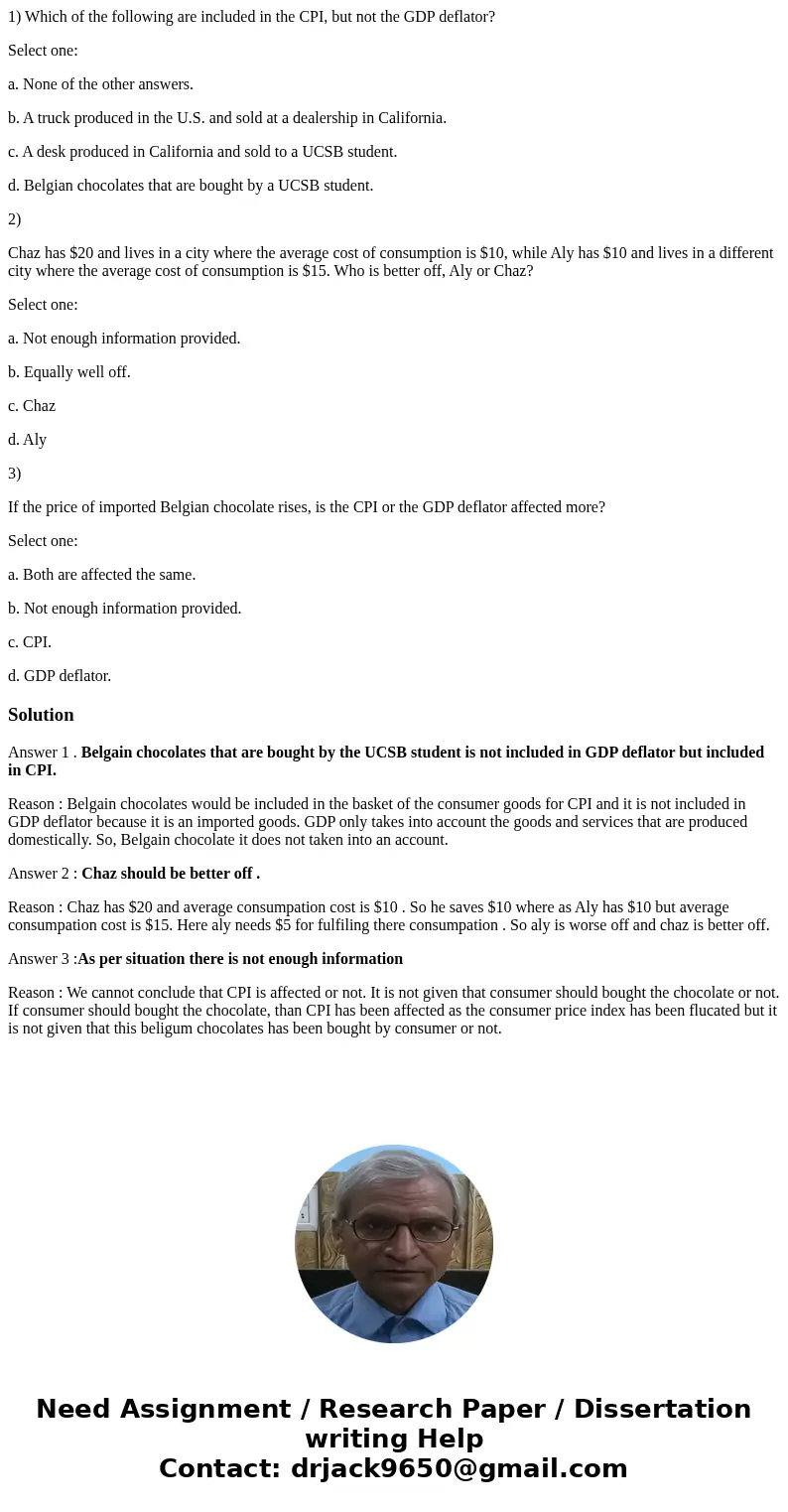 1) Which of the following are included in the CPI, but not the GDP deflator? Select one: a. None of the other answers. b. A truck produced in the U.S. and sold 