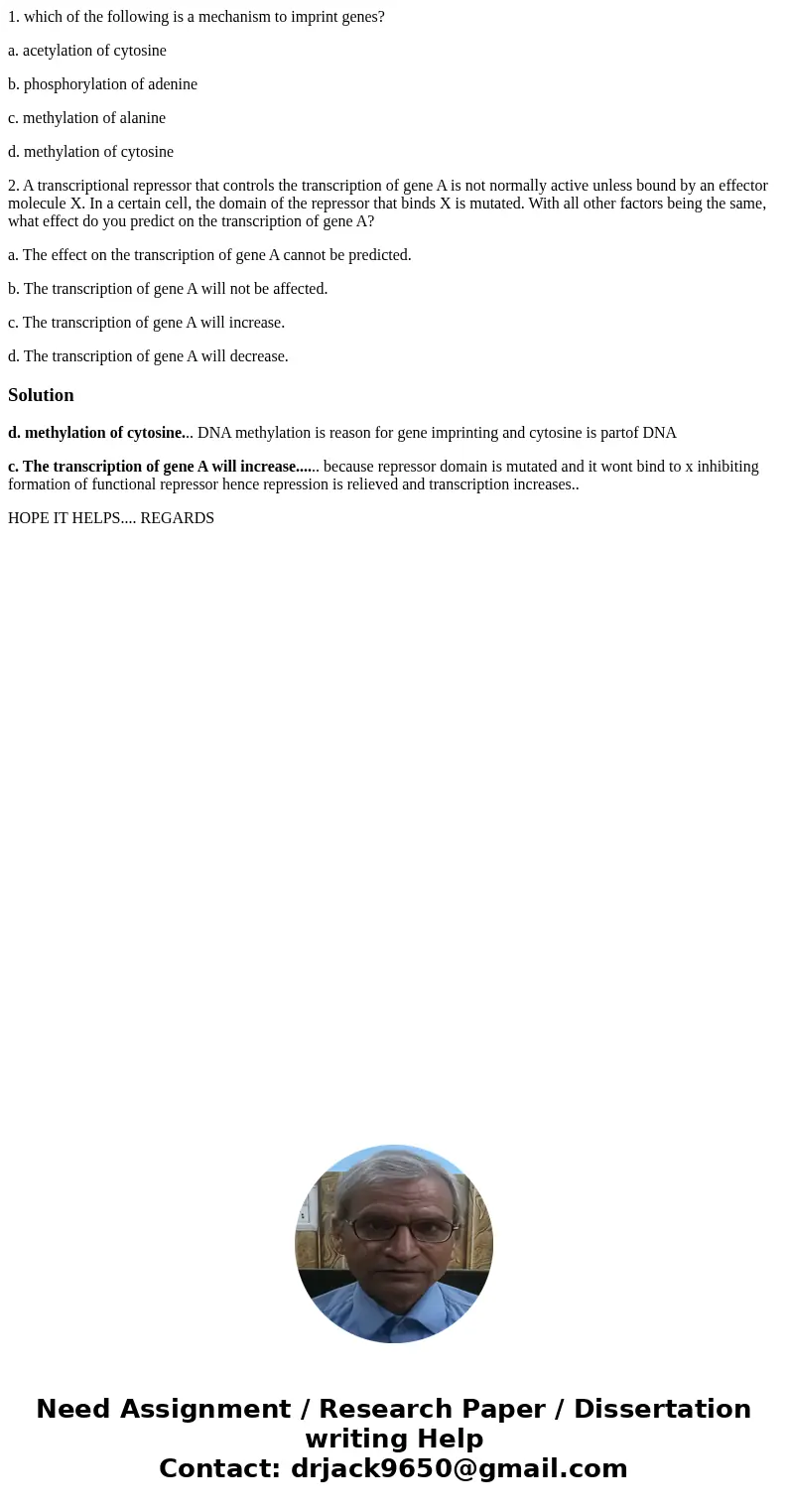 1. which of the following is a mechanism to imprint genes? a. acetylation of cytosine b. phosphorylation of adenine c. methylation of alanine d. methylation of 