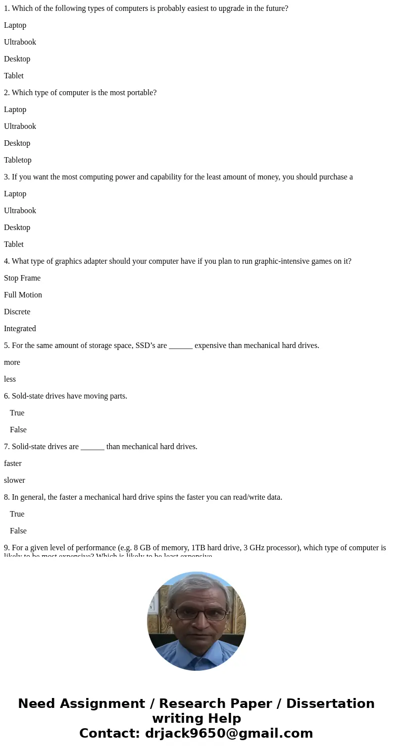 1. Which of the following types of computers is probably easiest to upgrade in the future? Laptop Ultrabook Desktop Tablet 2. Which type of computer is the most 1. Which of the following types of computers is probably easiest to upgrade in the future? Laptop Ultrabook Desktop Tablet 2. Which type of computer is the most