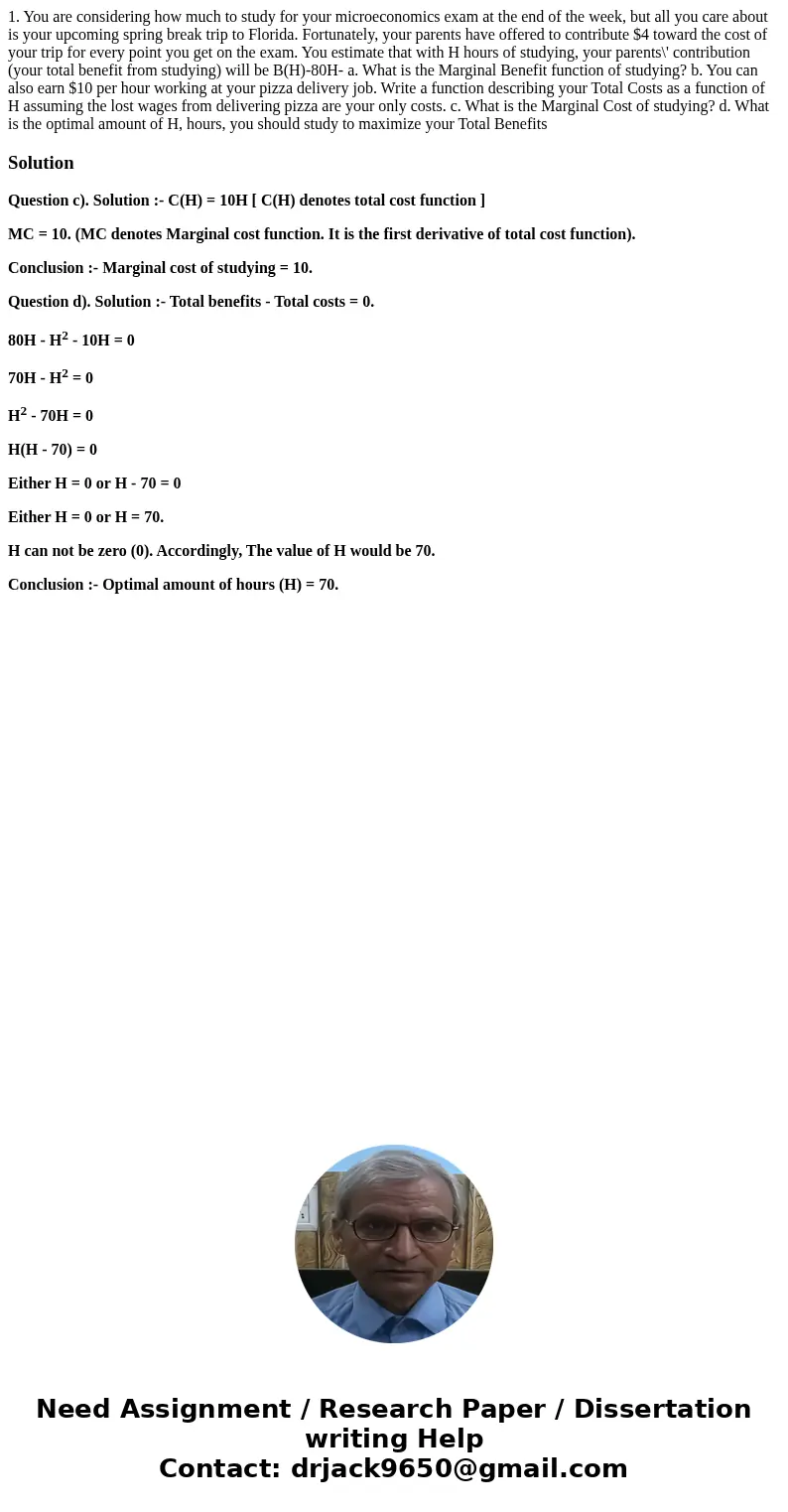 1. You are considering how much to study for your microeconomics exam at the end of the week, but all you care about is your upcoming spring break trip to Flor