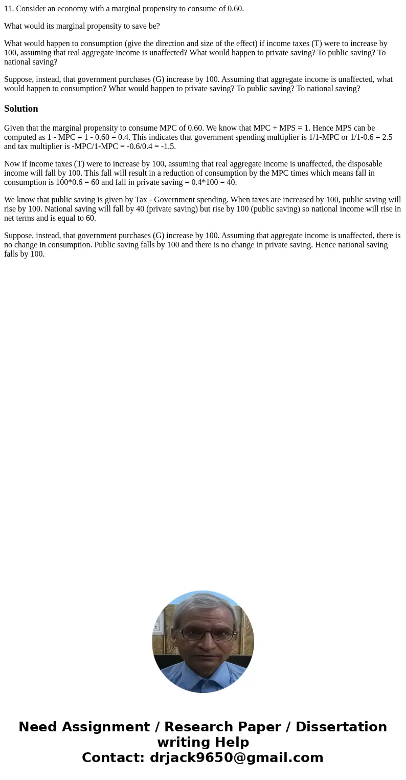 11. Consider an economy with a marginal propensity to consume of 0.60. What would its marginal propensity to save be? What would happen to consumption (give the 11. Consider an economy with a marginal propensity to consume of 0.60. What would its marginal propensity to save be? What would happen to consumption (give the