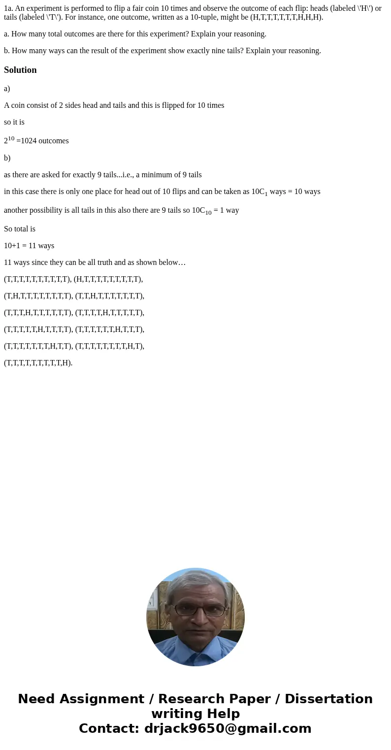 1a. An experiment is performed to flip a fair coin 10 times and observe the outcome of each flip: heads (labeled \'H\') or tails (labeled \'T\'). For instance, 