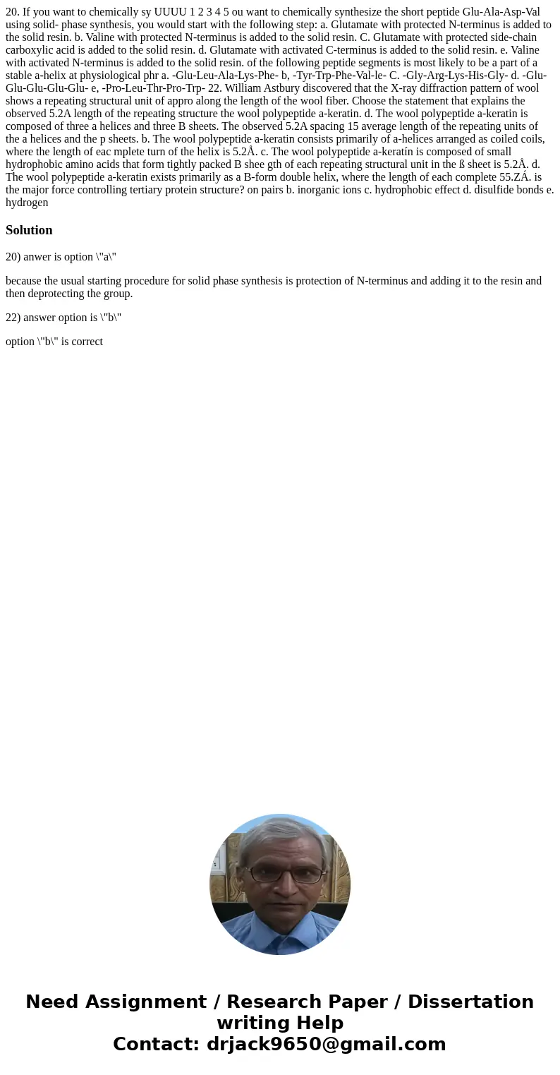 20. If you want to chemically sy UUUU 1 2 3 4 5 ou want to chemically synthesize the short peptide Glu-Ala-Asp-Val using solid- phase synthesis, you would star  20. If you want to chemically sy UUUU 1 2 3 4 5 ou want to chemically synthesize the short peptide Glu-Ala-Asp-Val using solid- phase synthesis, you would star