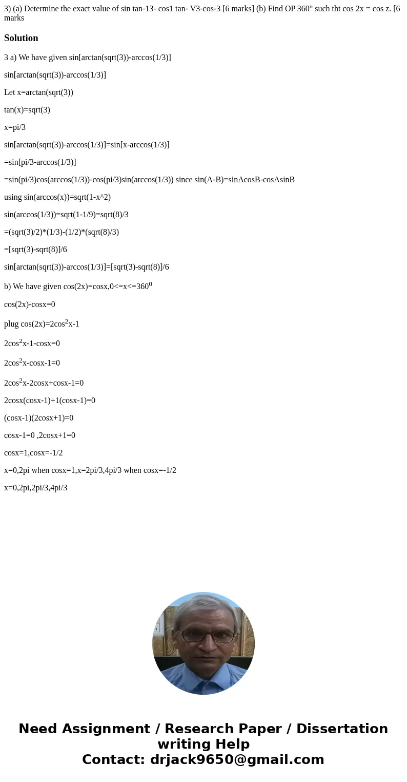  3) (a) Determine the exact value of sin tan-13- cos1 tan- V3-cos-3 [6 marks] (b) Find OP 360° such tht cos 2x = cos z. [6 marks Solution3 a) We have given sin[