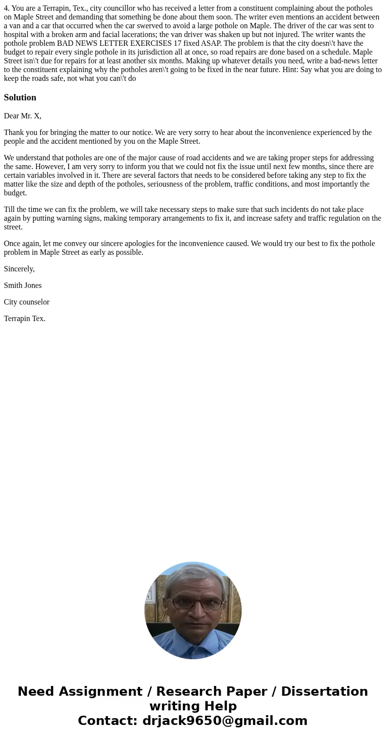  4. You are a Terrapin, Tex., city councillor who has received a letter from a constituent complaining about the potholes on Maple Street and demanding that som