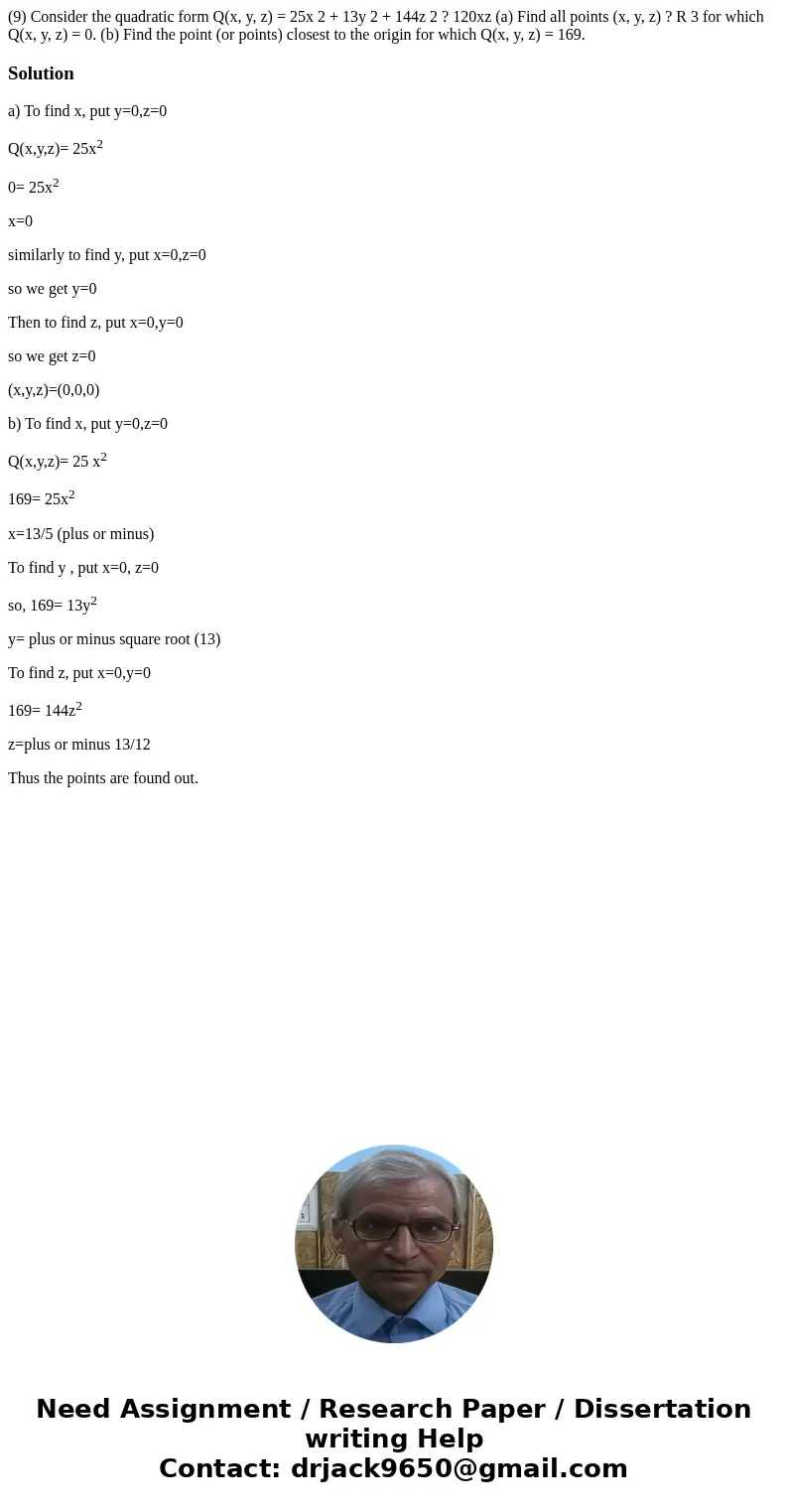 (9) Consider the quadratic form Q(x, y, z) = 25x 2 + 13y 2 + 144z 2 ? 120xz (a) Find all points (x, y, z) ? R 3 for which Q(x, y, z) = 0. (b) Find the point (or