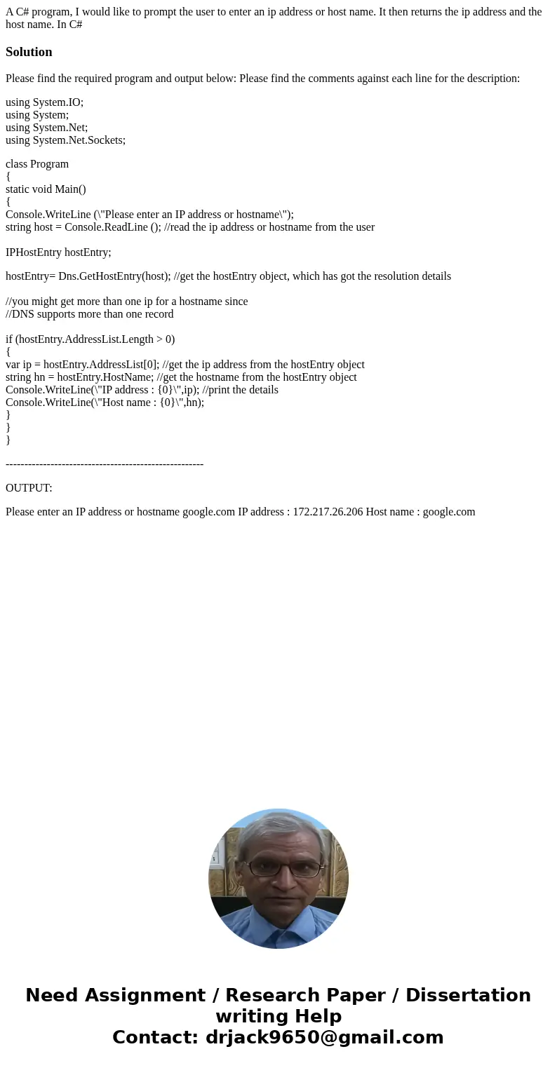 A C# program, I would like to prompt the user to enter an ip address or host name. It then returns the ip address and the host name. In C#SolutionPlease find th A C# program, I would like to prompt the user to enter an ip address or host name. It then returns the ip address and the host name. In C#SolutionPlease find th