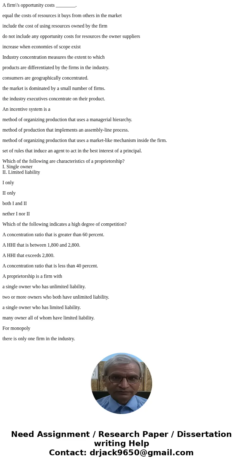 A firm\'s opportunity costs ________. equal the costs of resources it buys from others in the market include the cost of using resources owned by the firm do no