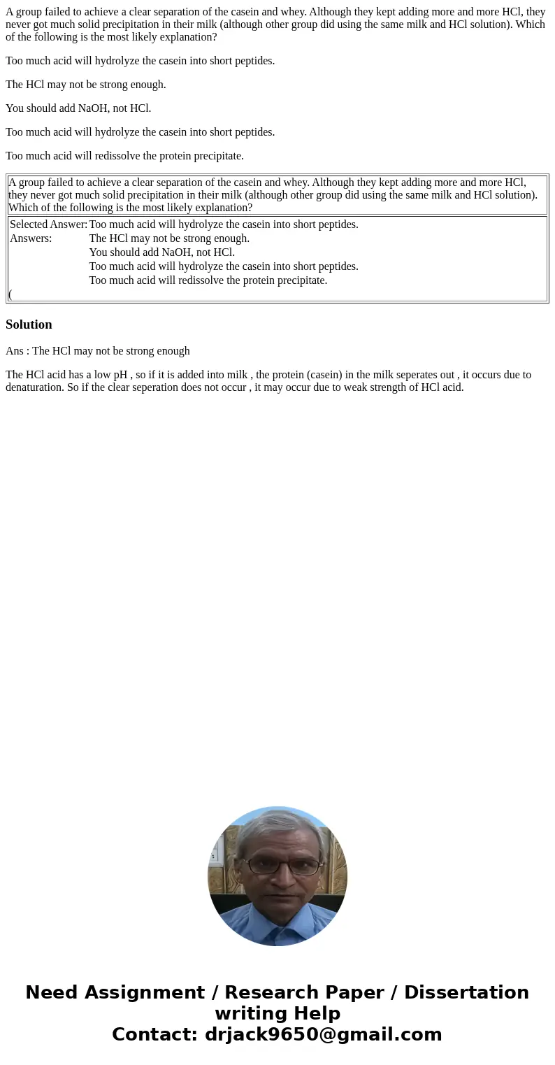 A group failed to achieve a clear separation of the casein and whey. Although they kept adding more and more HCl, they never got much solid precipitation in the