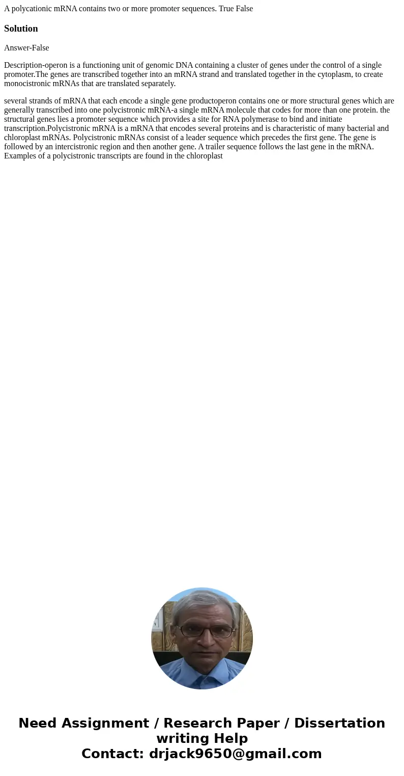 A polycationic mRNA contains two or more promoter sequences. True FalseSolutionAnswer-False Description-operon is a functioning unit of genomic DNA containing   A polycationic mRNA contains two or more promoter sequences. True FalseSolutionAnswer-False Description-operon is a functioning unit of genomic DNA containing