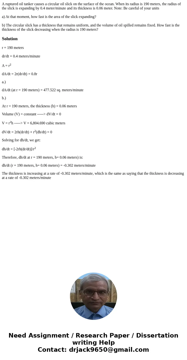 A ruptured oil tanker causes a circular oil slick on the surface of the ocean. When its radius is 190 meters, the radius of the slick is expanding by 0.4 meter/ A ruptured oil tanker causes a circular oil slick on the surface of the ocean. When its radius is 190 meters, the radius of the slick is expanding by 0.4 meter/