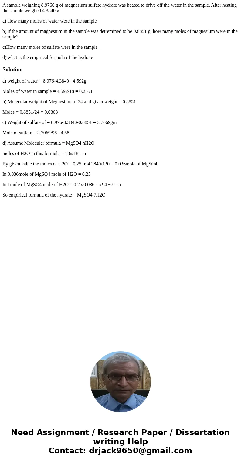 A sample weighing 8.9760 g of magnesium sulfate hydrate was heated to drive off the water in the sample. After heating the sample weighed 4.3840 g a) How many m