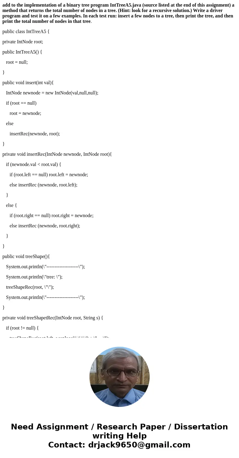 add to the implementation of a binary tree program IntTreeA5.java (source listed at the end of this assignment) a method that returns the total number of nodes  add to the implementation of a binary tree program IntTreeA5.java (source listed at the end of this assignment) a method that returns the total number of nodes