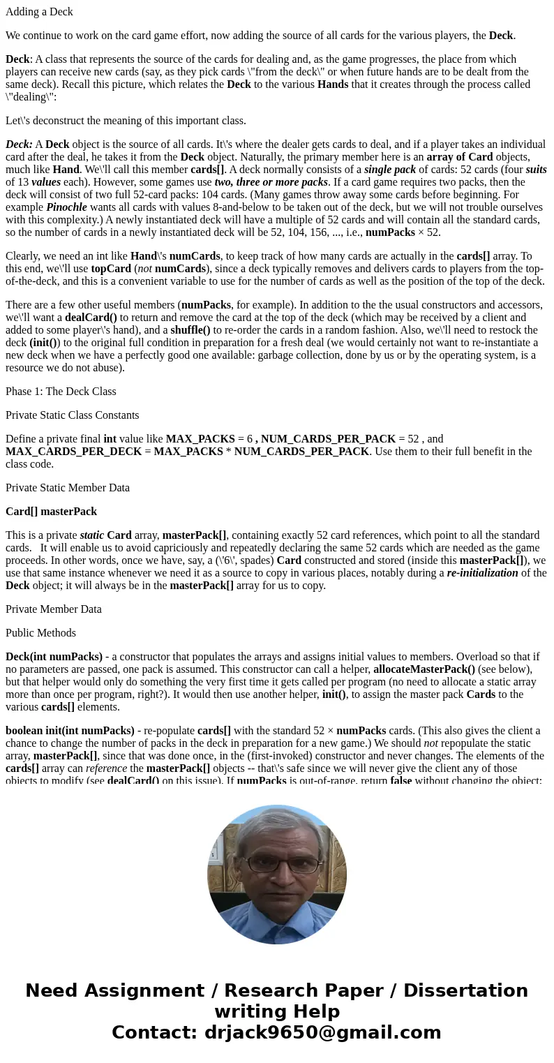 Adding a Deck We continue to work on the card game effort, now adding the source of all cards for the various players, the Deck. Deck: A class that represents t Adding a Deck We continue to work on the card game effort, now adding the source of all cards for the various players, the Deck. Deck: A class that represents t