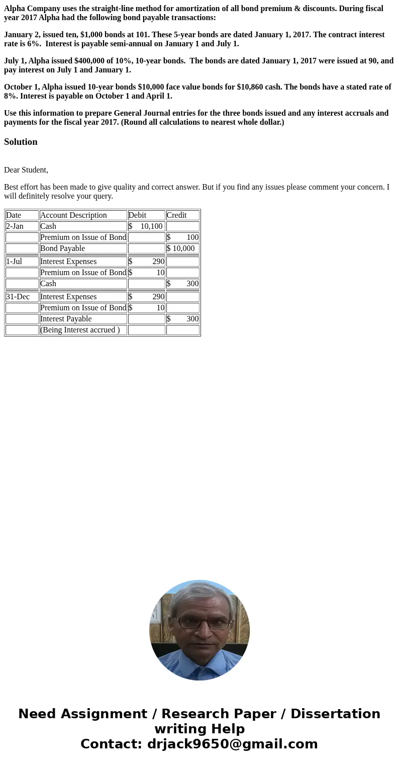 Alpha Company uses the straight-line method for amortization of all bond premium & discounts. During fiscal year 2017 Alpha had the following bond payable t Alpha Company uses the straight-line method for amortization of all bond premium & discounts. During fiscal year 2017 Alpha had the following bond payable t
