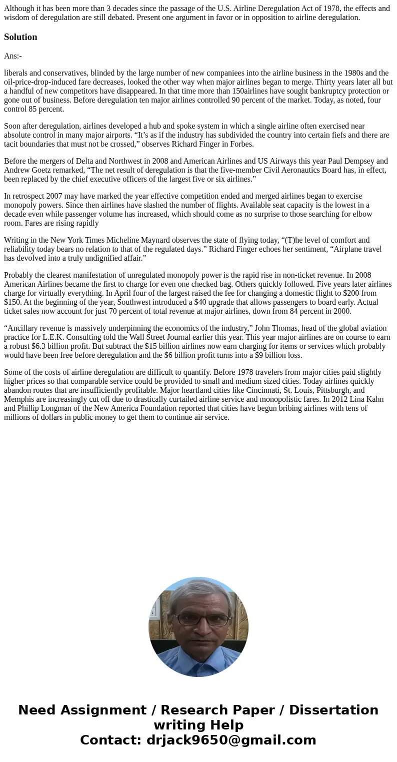 Although it has been more than 3 decades since the passage of the U.S. Airline Deregulation Act of 1978, the effects and wisdom of deregulation are still debate Although it has been more than 3 decades since the passage of the U.S. Airline Deregulation Act of 1978, the effects and wisdom of deregulation are still debate