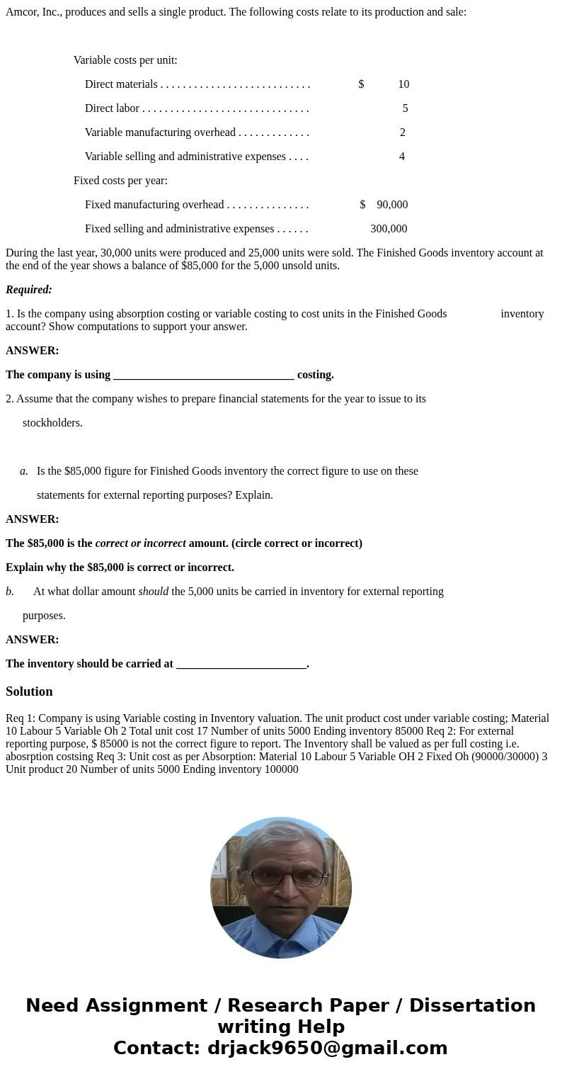 Amcor, Inc., produces and sells a single product. The following costs relate to its production and sale: Variable costs per unit: Direct materials . . . . . . . Amcor, Inc., produces and sells a single product. The following costs relate to its production and sale: Variable costs per unit: Direct materials . . . . . . .