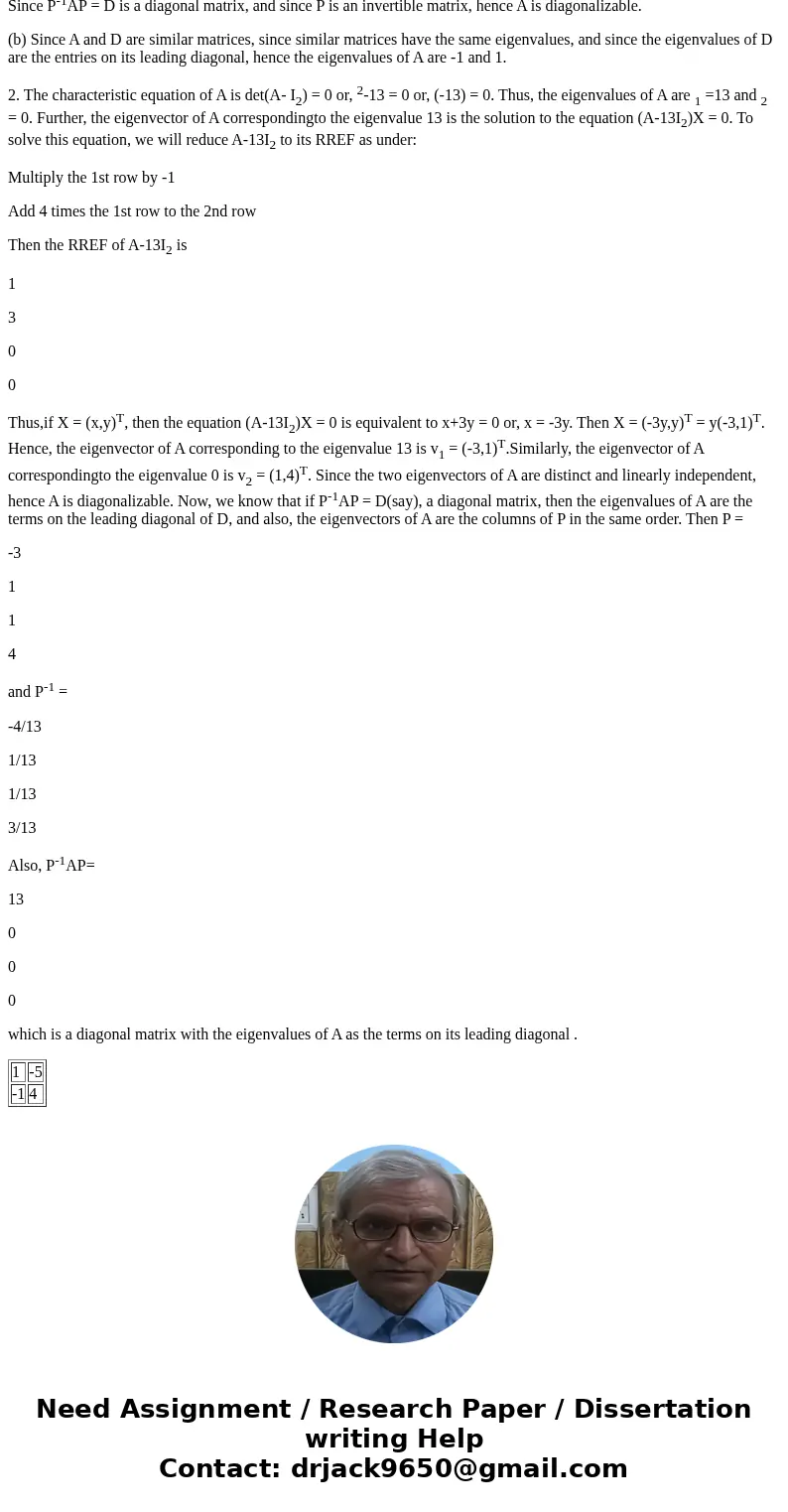 Answer both questions ONLY. Consider the following. A = [9 -40 2 -9], P = [-4 -5 1 -1] (a) Verify that A is diagonalizable by computing P^-1 AP. P^-1 AP = [] (b