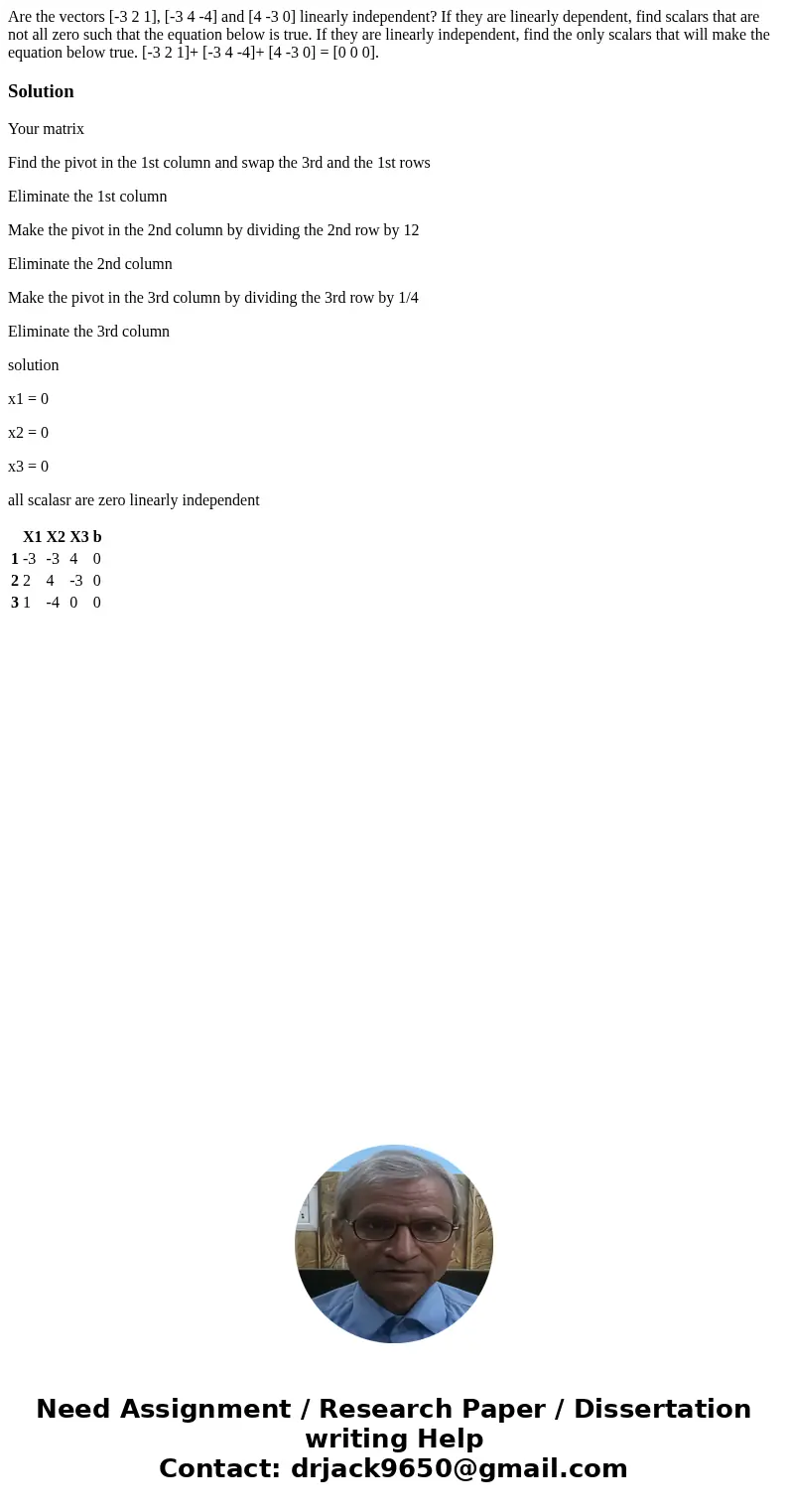  Are the vectors [-3 2 1], [-3 4 -4] and [4 -3 0] linearly independent? If they are linearly dependent, find scalars that are not all zero such that the equatio