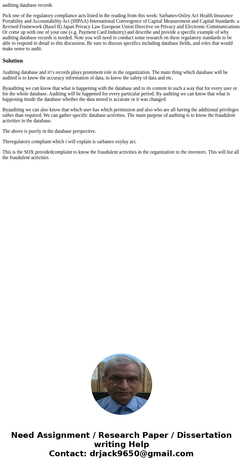auditing database records Pick one of the regulatory compliance acts listed in the reading from this week: Sarbanes-Oxley Act Health Insurance Portability and A