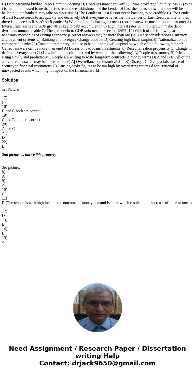  B) Debt Maturing buybac Repo Haircut widening D) Conduit Finance roll-off E) Prime brokerage liquidity loss 17) Wha t is the moral hazard issue that arises fro