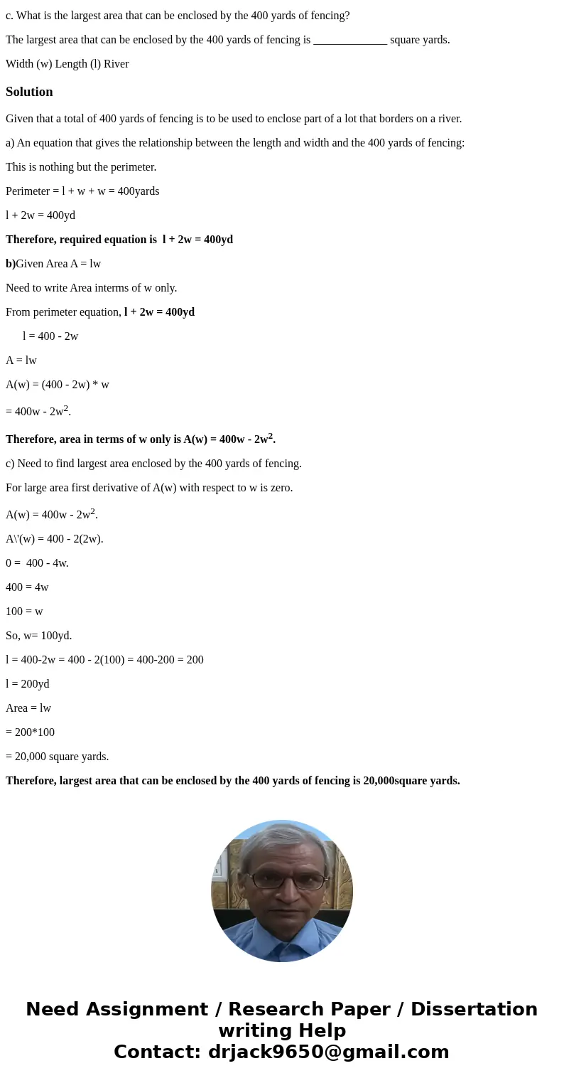 b. The formula for the area that is enclosed by the fencing and the river is A=lw. Solve the equation in part a.a. for ll, and then use the result to write the 