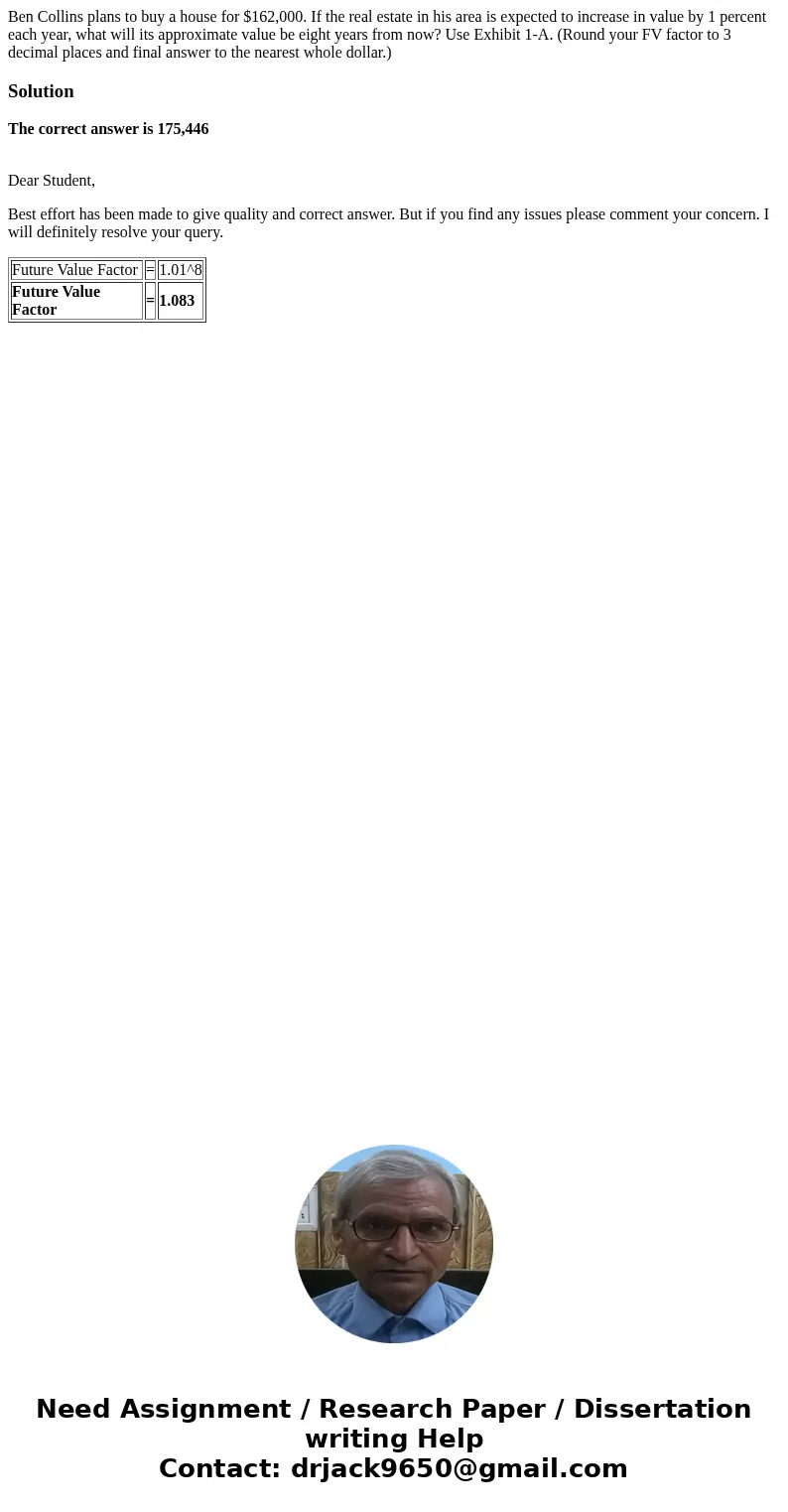 Ben Collins plans to buy a house for $162,000. If the real estate in his area is expected to increase in value by 1 percent each year, what will its approximate