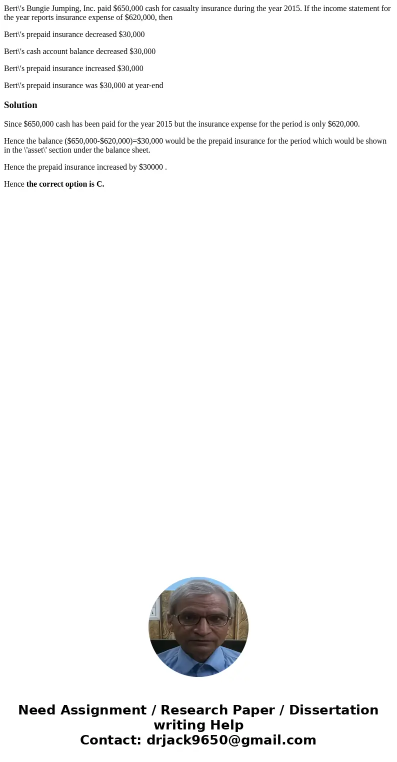 Bert\'s Bungie Jumping, Inc. paid $650,000 cash for casualty insurance during the year 2015. If the income statement for the year reports insurance expense of $