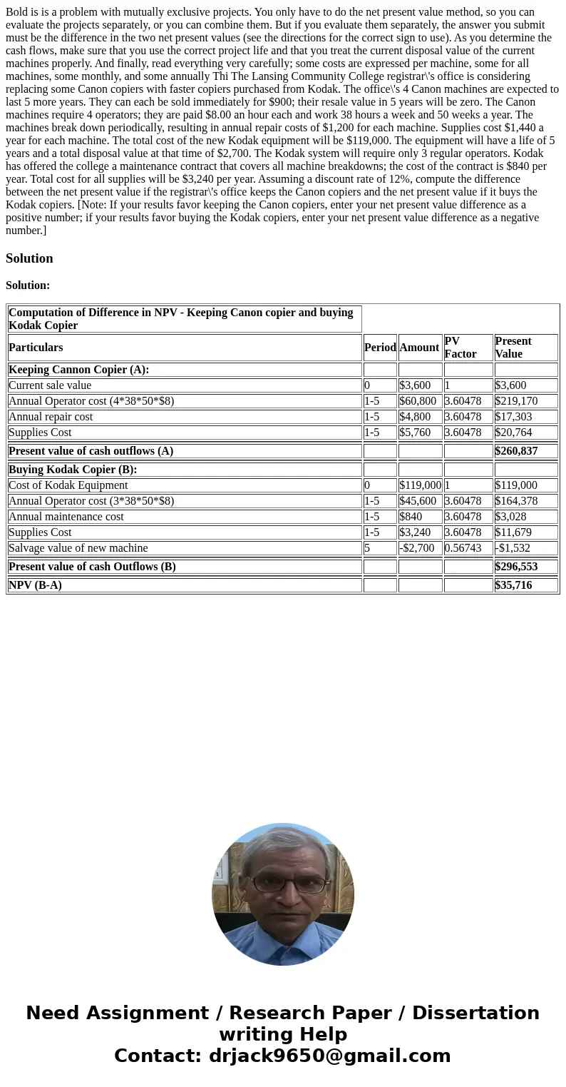  Bold is is a problem with mutually exclusive projects. You only have to do the net present value method, so you can evaluate the projects separately, or you ca