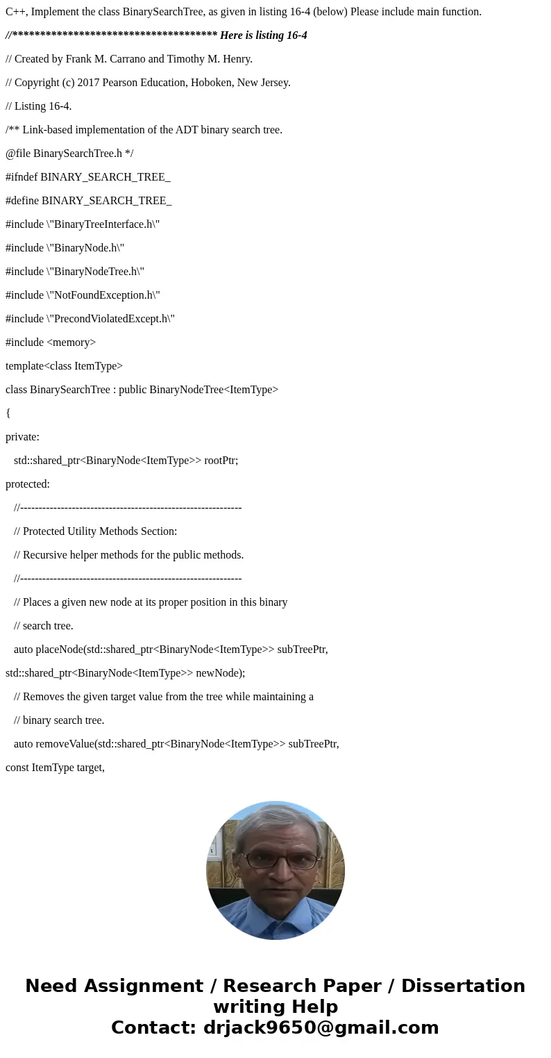 C++, Implement the class BinarySearchTree, as given in listing 16-4 (below) Please include main function. //************************************* Here is listin C++, Implement the class BinarySearchTree, as given in listing 16-4 (below) Please include main function. //************************************* Here is listin