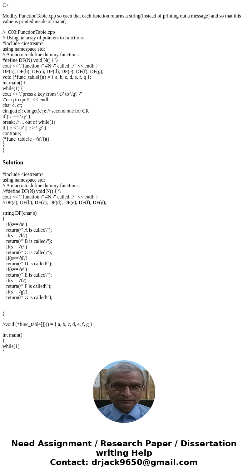 C++ Modify FunctionTable.cpp so each that each function returns a string(instead of printing out a message) and so that this value is printed inside of main().  C++ Modify FunctionTable.cpp so each that each function returns a string(instead of printing out a message) and so that this value is printed inside of main().