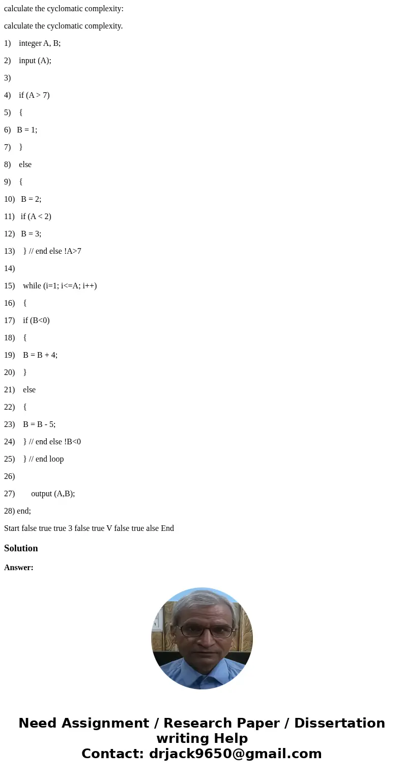 calculate the cyclomatic complexity: calculate the cyclomatic complexity. 1) integer A, B; 2) input (A); 3) 4) if (A > 7) 5) { 6) B = 1; 7) } 8) else 9) { 10