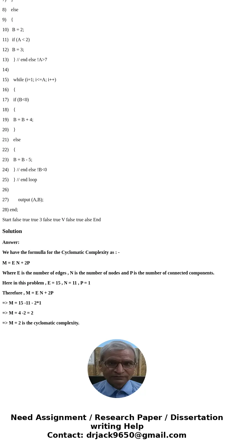 calculate the cyclomatic complexity: calculate the cyclomatic complexity. 1) integer A, B; 2) input (A); 3) 4) if (A > 7) 5) { 6) B = 1; 7) } 8) else 9) { 10