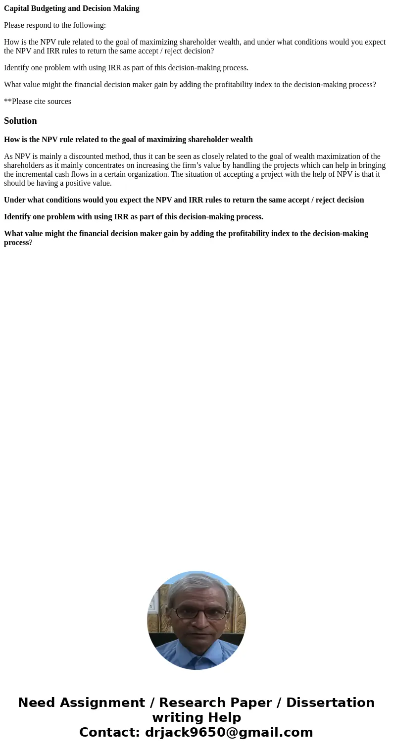 Capital Budgeting and Decision Making Please respond to the following: How is the NPV rule related to the goal of maximizing shareholder wealth, and under what 