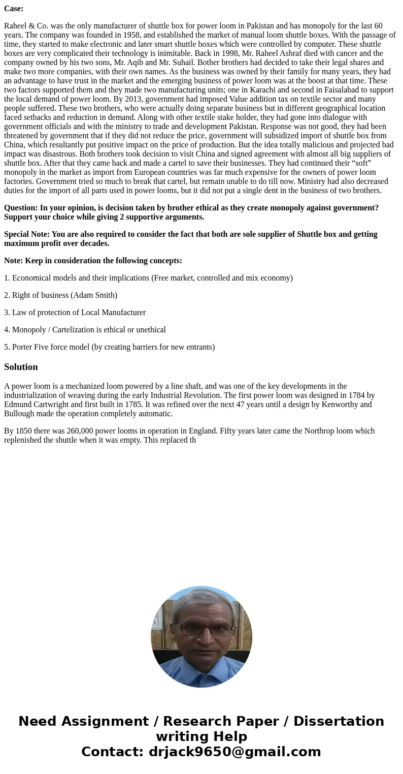 Case: Raheel & Co. was the only manufacturer of shuttle box for power loom in Pakistan and has monopoly for the last 60 years. The company was founded in 19