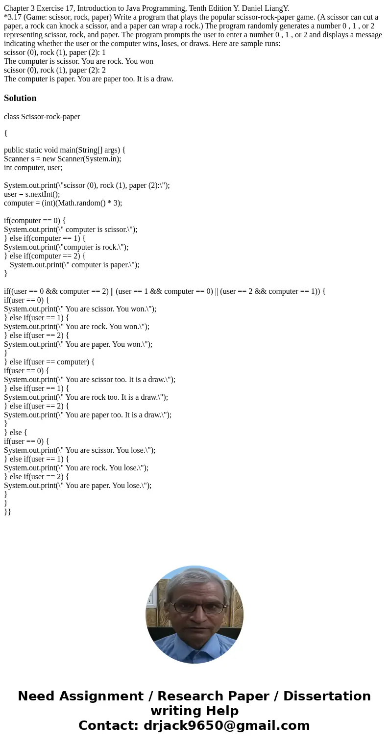 Chapter 3 Exercise 17, Introduction to Java Programming, Tenth Edition Y. Daniel LiangY. *3.17 (Game: scissor, rock, paper) Write a program that plays the popul Chapter 3 Exercise 17, Introduction to Java Programming, Tenth Edition Y. Daniel LiangY. *3.17 (Game: scissor, rock, paper) Write a program that plays the popul