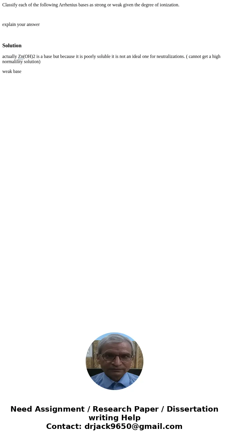  Classify each of the following Arrhenius bases as strong or weak given the degree of ionization. explain your answer Solution actually Zn(OH)2 is a base but be