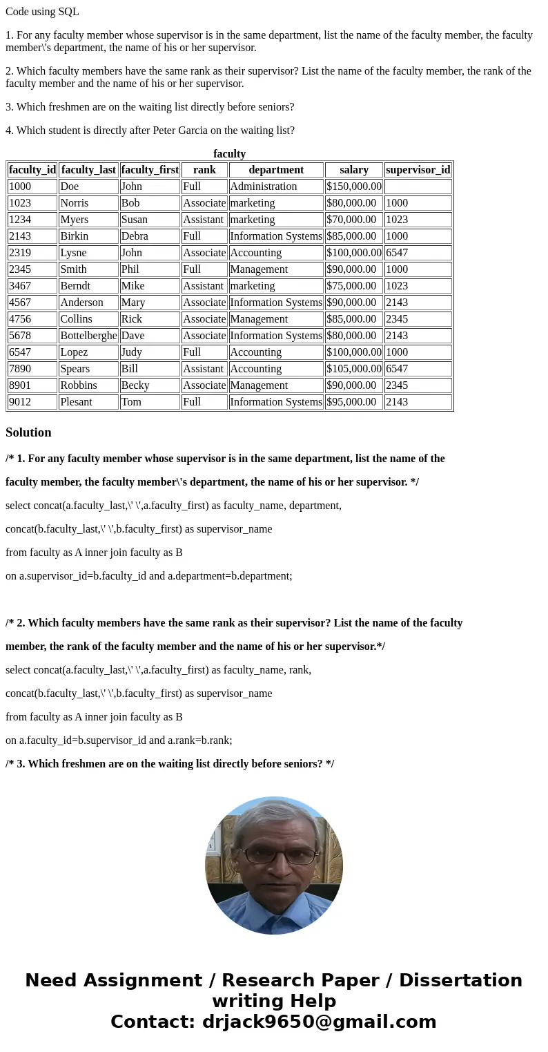 Code using SQL 1. For any faculty member whose supervisor is in the same department, list the name of the faculty member, the faculty member\'s department, the  Code using SQL 1. For any faculty member whose supervisor is in the same department, list the name of the faculty member, the faculty member\'s department, the