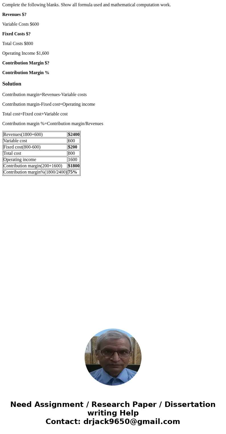 Complete the following blanks. Show all formula used and mathematical computation work. Revenues $? Variable Costs $600 Fixed Costs $? Total Costs $800 Operatin Complete the following blanks. Show all formula used and mathematical computation work. Revenues $? Variable Costs $600 Fixed Costs $? Total Costs $800 Operatin