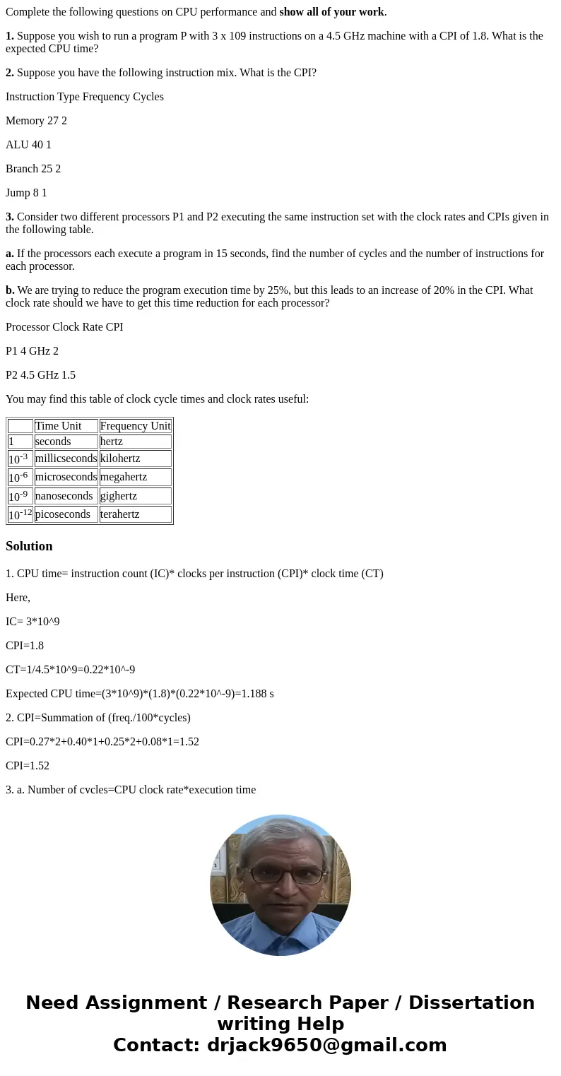 Complete the following questions on CPU performance and show all of your work. 1. Suppose you wish to run a program P with 3 x 109 instructions on a 4.5 GHz mac Complete the following questions on CPU performance and show all of your work. 1. Suppose you wish to run a program P with 3 x 109 instructions on a 4.5 GHz mac