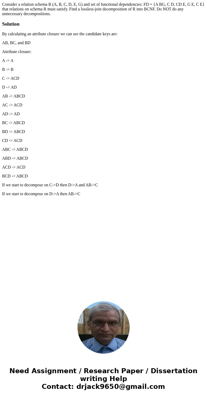 Consider a relation schema R (A, B, C, D, E, G) and set of functional dependencies: FD = {A BG, C D, CD E, G E, C E} that relations on schema R must satisfy. Fi Consider a relation schema R (A, B, C, D, E, G) and set of functional dependencies: FD = {A BG, C D, CD E, G E, C E} that relations on schema R must satisfy. Fi