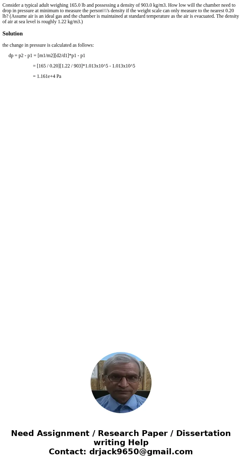 Consider a typical adult weighing 165.0 lb and possessing a density of 903.0 kg/m3. How low will the chamber need to drop in pressure at minimum to measure the 