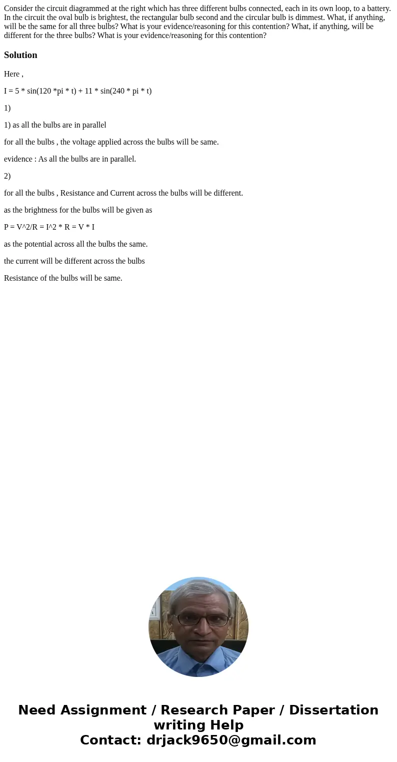  Consider the circuit diagrammed at the right which has three different bulbs connected, each in its own loop, to a battery. In the circuit the oval bulb is bri