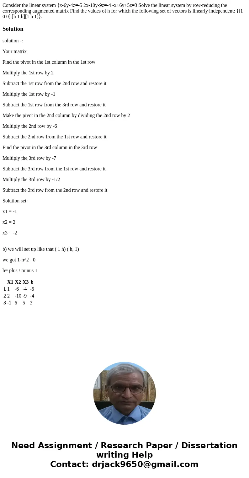 Consider the linear system {x-6y-4z=-5 2x-10y-9z=-4 -x+6y+5z=3 Solve the linear system by row-reducing the corresponding augmented matrix Find the values of h   Consider the linear system {x-6y-4z=-5 2x-10y-9z=-4 -x+6y+5z=3 Solve the linear system by row-reducing the corresponding augmented matrix Find the values of h