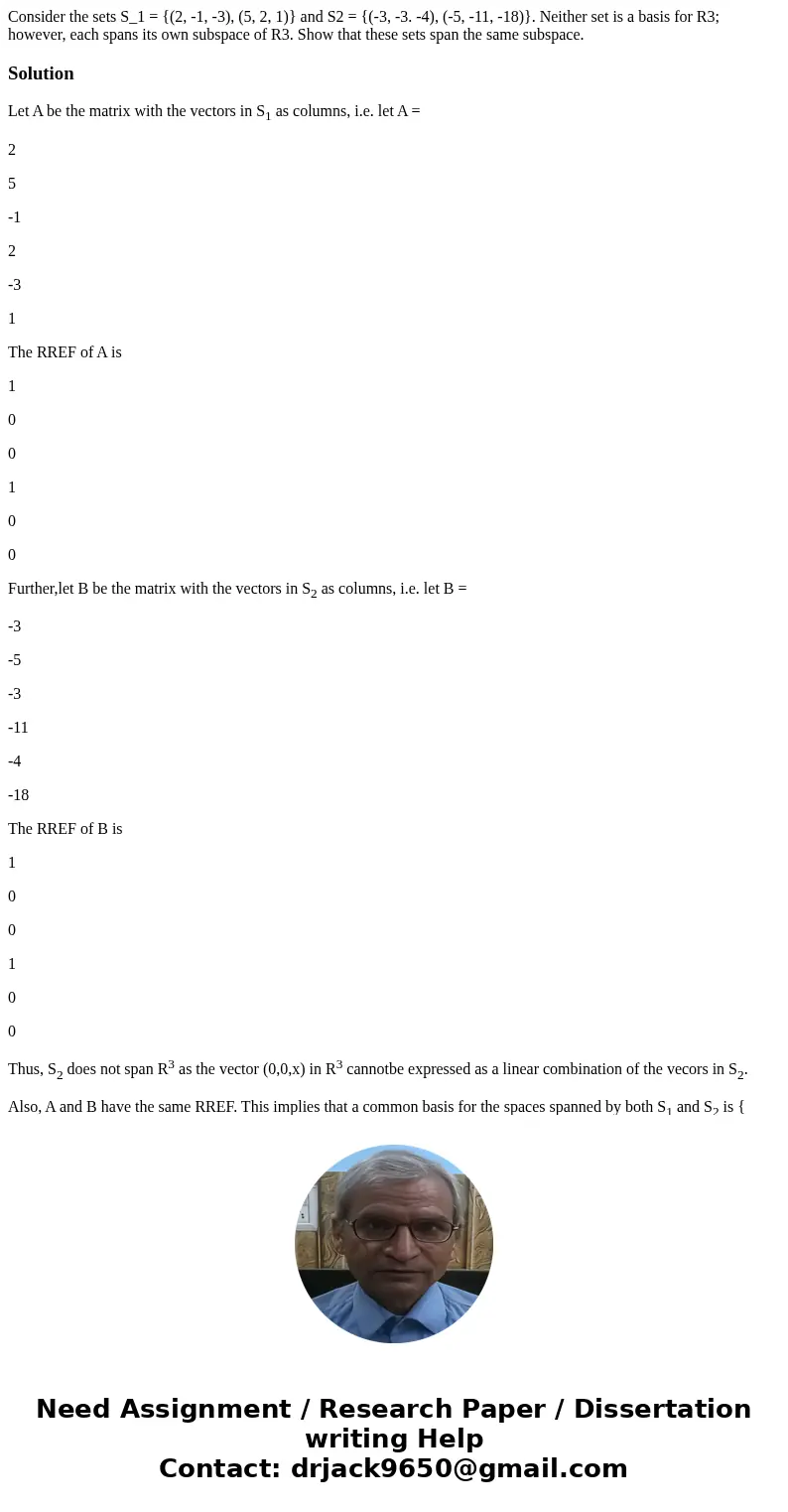 Consider the sets S_1 = {(2, -1, -3), (5, 2, 1)} and S2 = {(-3, -3. -4), (-5, -11, -18)}. Neither set is a basis for R3; however, each spans its own subspace o  Consider the sets S_1 = {(2, -1, -3), (5, 2, 1)} and S2 = {(-3, -3. -4), (-5, -11, -18)}. Neither set is a basis for R3; however, each spans its own subspace o
