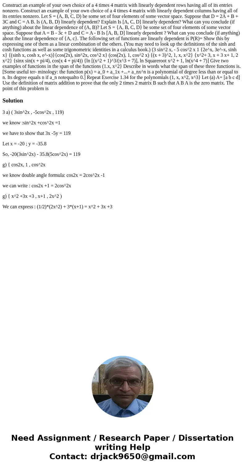  Construct an example of your own choice of a 4 times 4 matrix with linearly dependent rows having all of its entries nonzero. Construct an example of your own 