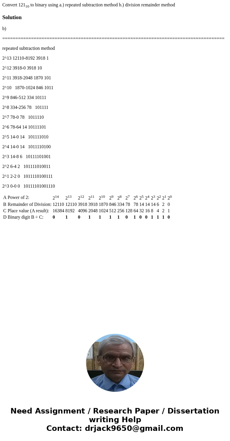 Convert 12110 to binary using a.) repeated subtraction method b.) division remainder methodSolutionb) ========================================================== Convert 12110 to binary using a.) repeated subtraction method b.) division remainder methodSolutionb) ==========================================================