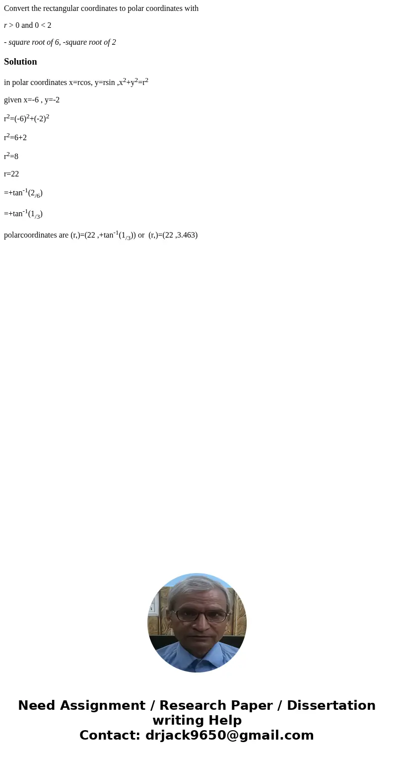 Convert the rectangular coordinates to polar coordinates with r > 0 and 0 < 2 - square root of 6, -square root of 2Solutionin polar coordinates x=rcos, y= Convert the rectangular coordinates to polar coordinates with r > 0 and 0 < 2 - square root of 6, -square root of 2Solutionin polar coordinates x=rcos, y=